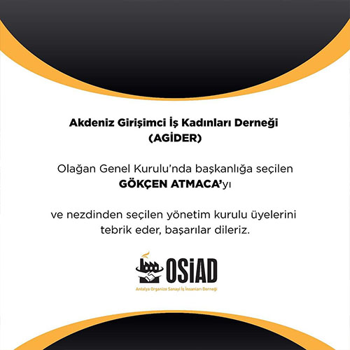 AGİDER GENEL KURULU Akdeniz Girişimci İş Kadınları Derneği (AGİDER) olağan Genel Kurulu’nda başkanlığa seçilen Gökçen Atmaca’yı ve nezdinden seçilen yönetim kurulu üyelerini tebrik eder, başarılar dileriz.
